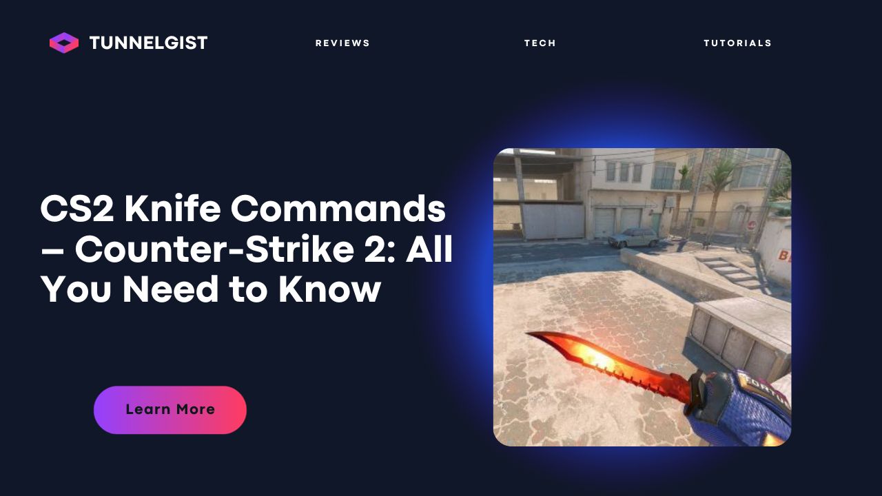 CS2 Knife Commands – Counter-Strike 2: All You Need to Know - Tunnelgist